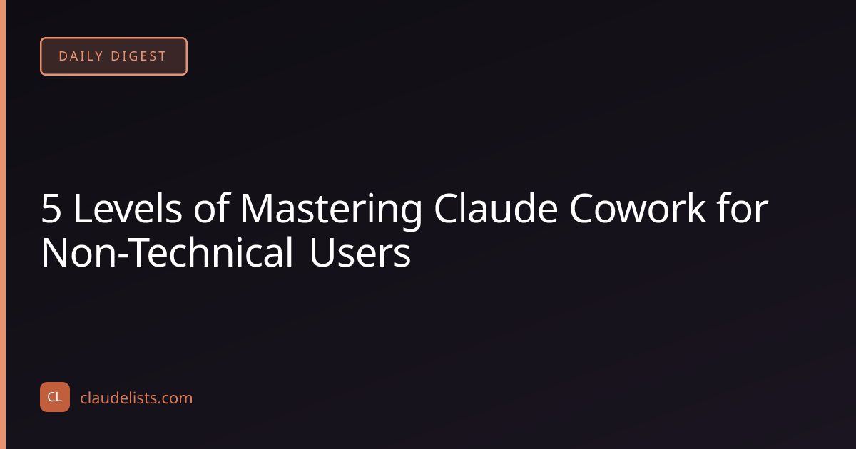 5 Levels of Mastering Claude Cowork for Non-Technical Users
